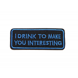 Patch "I DRINK TO MAKE YOU...